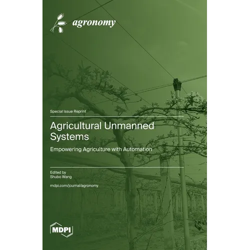 Agricultural Unmanned Systems: Empowering Agriculture with Automation