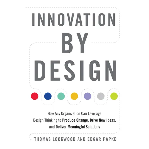 Innovation by Design: How Any Organization Can Leverage Design Thinking to Produce Change, Drive New Ideas, and Deliver Meaningful Solutions