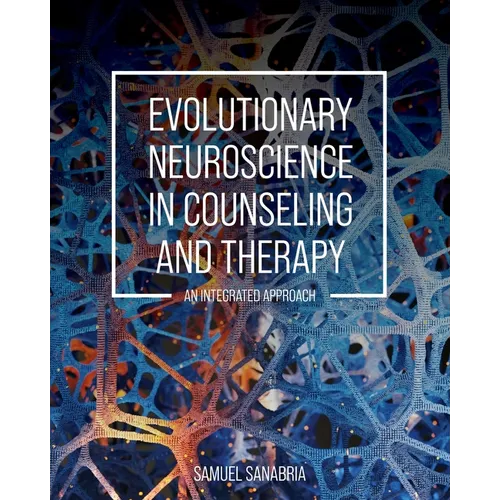 Evolutionary Neuroscience in Counseling and Therapy: An Integrated Approach