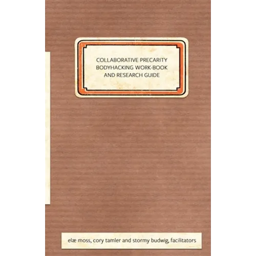Collaborative Precarity Bodyhacking Work-Book and Guide