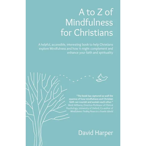 To Z of Mindfulness for Christians: A Helpful, Accessible, Interesting Book to Help Christians Explore Mindfulness and How It Might Complement/Enhance