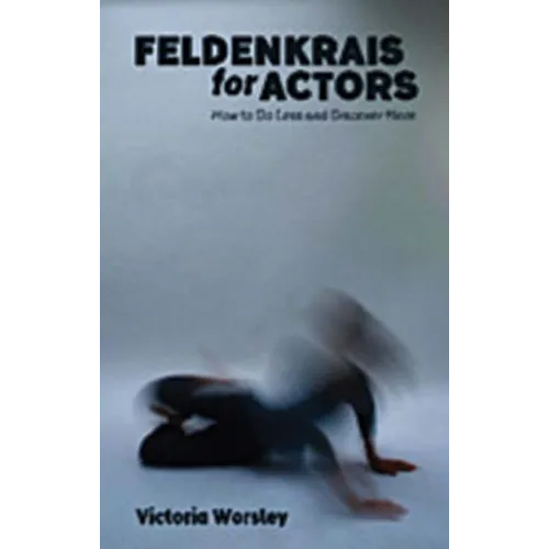 Feldenkrais for Actors: How to Do Less and Discover More