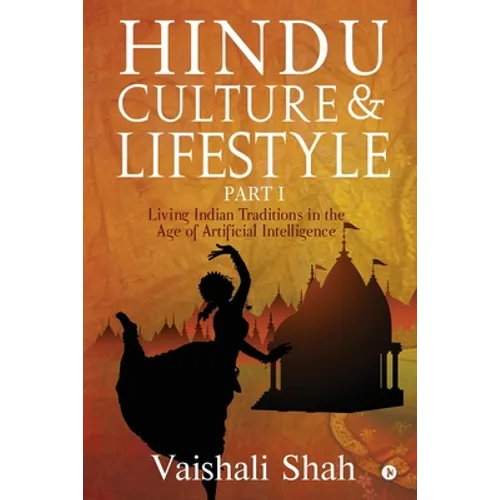 Hindu Culture and Lifestyle - Part I: Living Indian Traditions in the age of Artificial Intelligence