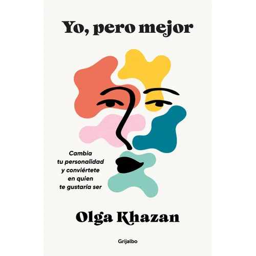 Yo, Pero Mejor. Cambia Tu Personalidad Y Conviértete En Quien Te Gustaría Ser / Me, But Better. the Science and Promise of Personality Change