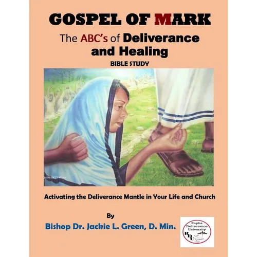 Gospel of Mark: A Look at the Deliverance and Healing Ministry of Jesus