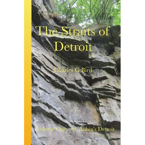 The Straits of Detroit: Volume One - St. Aubin's Detroit
