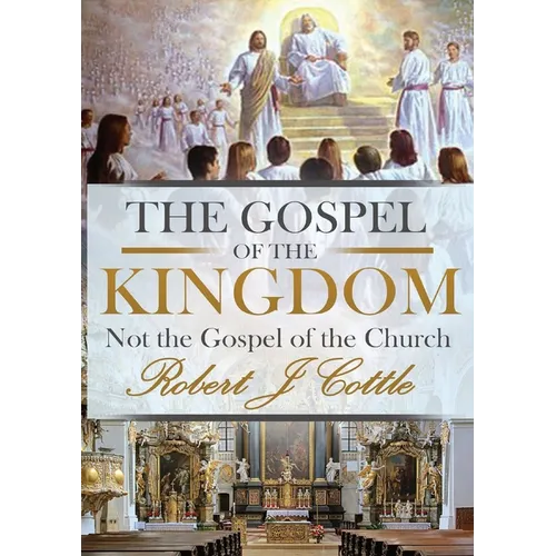The Gospel of the Kingdom: Not the Gospel of the Church