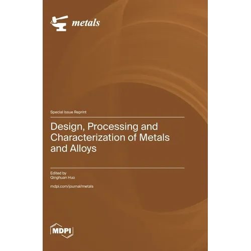Design, Processing and Characterization of Metals and Alloys