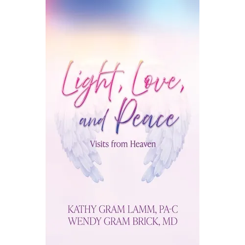Light, Love, and Peace: Visits from Heaven
