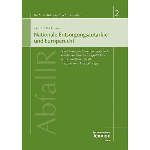 Nationale Entsorgungsautarkie Und Europarecht: Spielraume Und Grenzen Mitgliedsstaatlicher Uberlassungspflichten Fur Verwertbare Abfalle Aus Privaten
