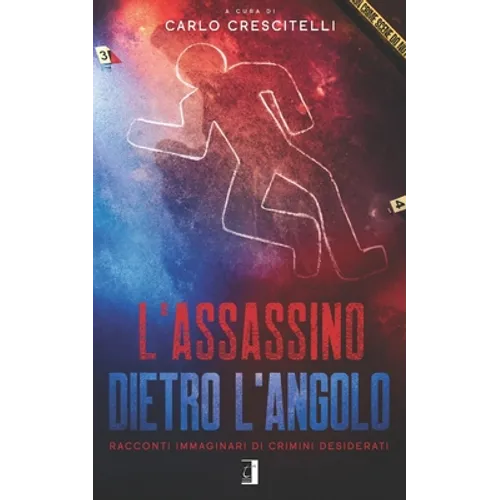 L'Assassino Dietro l'Angolo: Racconti immaginari di crimini desiderati