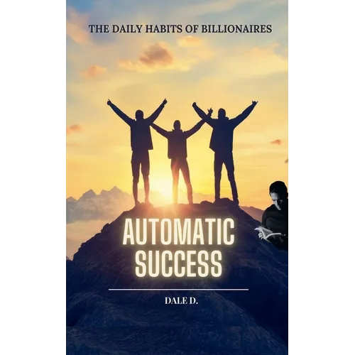 Automatic Success: The Daily Habits of Billionaires