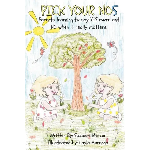PICK YOUR NOs: Parents learning to say YES more and NO when it really matters.