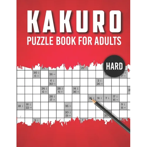 Kakuro Puzzle Book for Adults Hard: Advanced Level 100 Japanese Cross Sums Math and Logic Puzzles for Adults - Extreme Kakuro Puzzles for Adults