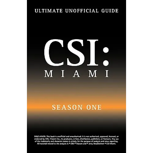 Ultimate Unofficial Csi Miami Season One Guide: Csi Miami Season 1 Unofficial Guide
