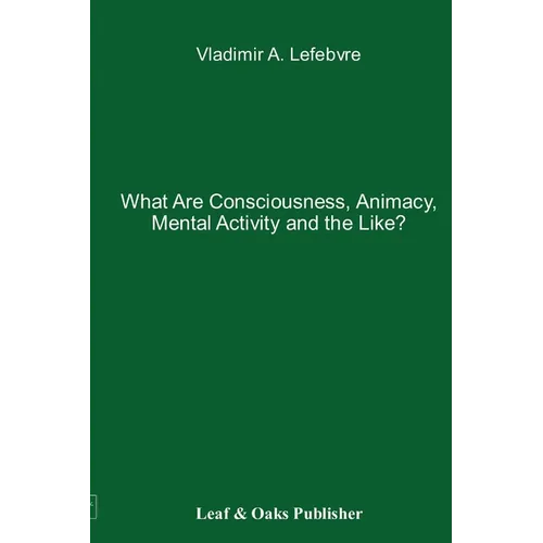 What Are Consciousness, Animacy, Mental Activity and the Like?