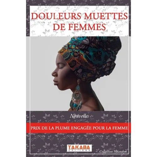 Douleurs muettes de femmes: Prix de la Plume Engagée pour la Femme