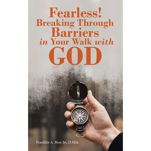Fearless! Breaking Through Barriers in Your Walk with God