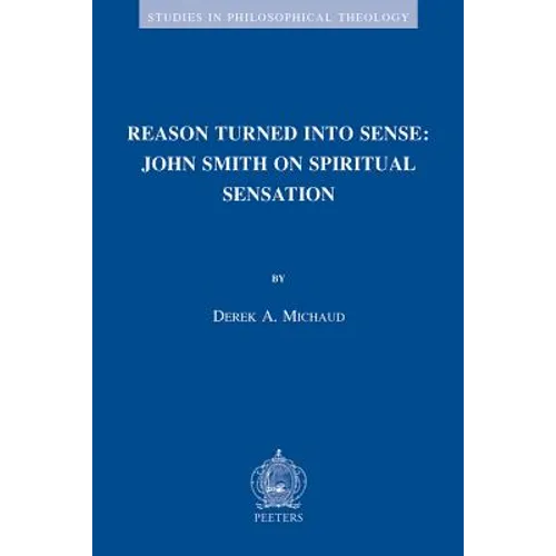 Reason Turned Into Sense: John Smith on Spiritual Sensation