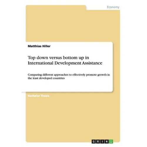 Top down versus bottom up in International Development Assistance: Comparing different approaches to effectively promote growth in the least developed