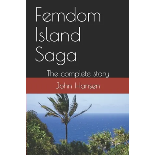 Femdom Island Saga: The complete story - all eight parts.