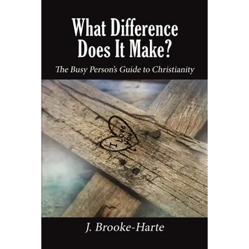 What Difference Does It Make?: The Busy Person's Guide to Christianity - Paperback