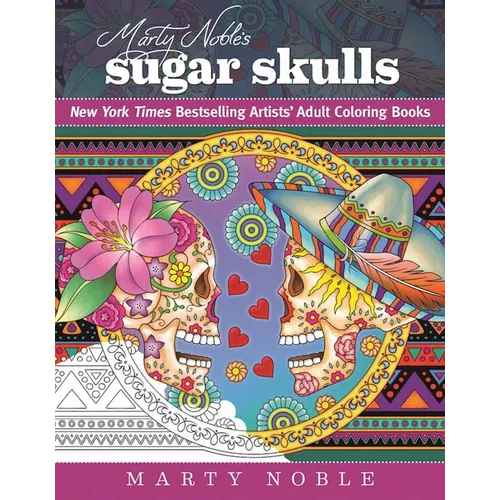 Marty Noble's Sugar Skulls: New York Times Bestselling Artists? Adult Coloring Books