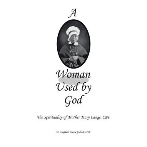 A Woman Used by God: The Spirituality of Mother Mary Lange, OSP