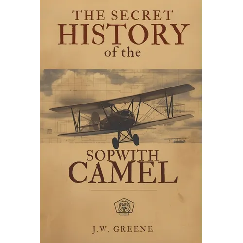 The Secret History of the Sopwith Camel