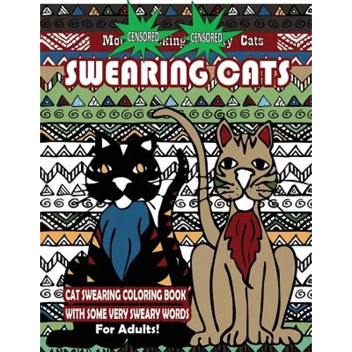 Swearing Cats: Cat Swear Word Coloring Book For Adults With Some Very Sweary Words: Over 30 Totally Rude Swearing & Cursing Cats To D