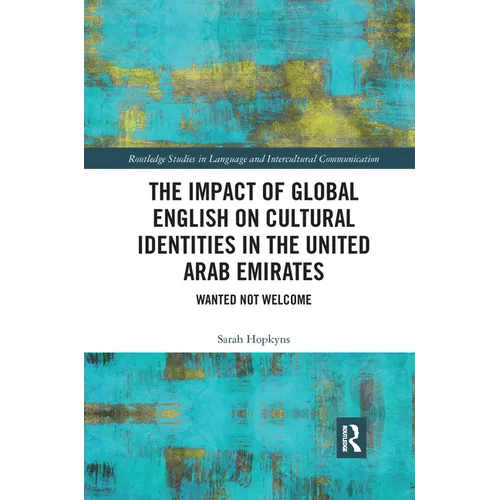 The Impact of Global English on Cultural Identities in the United Arab Emirates: Wanted not Welcome