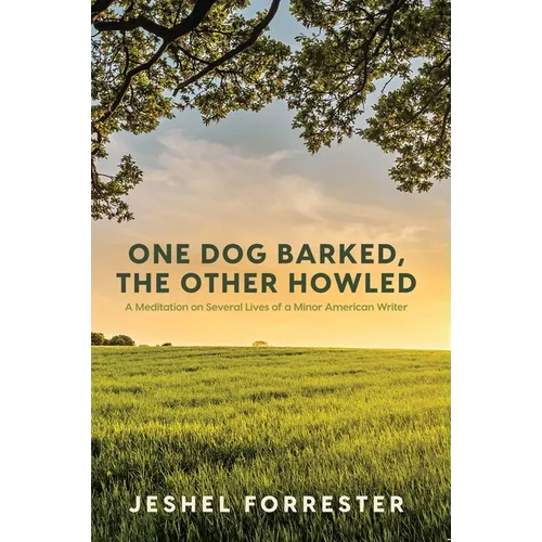 One Dog Barked, the Other Howled: A Meditation on Several Lives of a Minor American Writer
