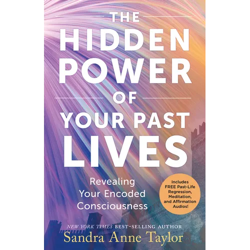 The Hidden Power of Your Past Lives: Revealing Your Encoded Consciousness