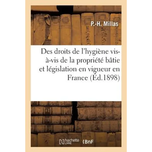 Des Droits de l'Hygiène Vis-À-VIS de la Propriété Bâtie Et Législation En Vigueur: En France Et À l'Étranger
