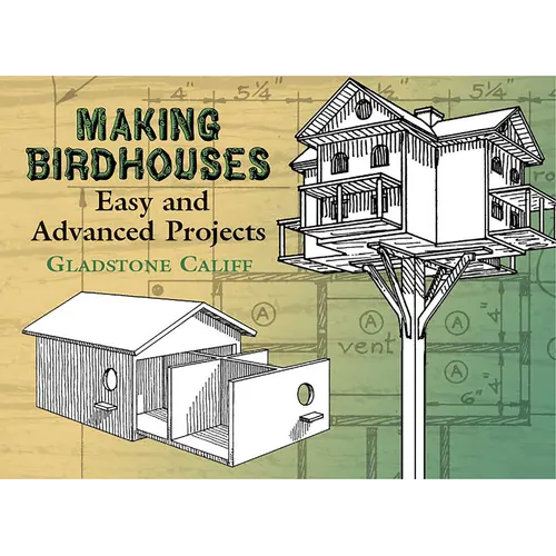 Making Birdhouses: Easy and Advanced Projects