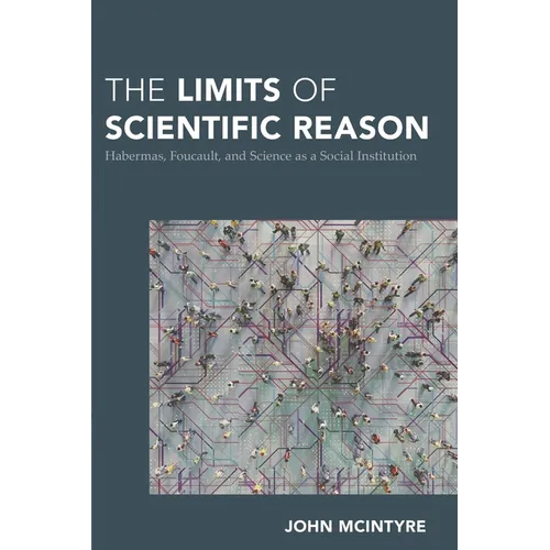Limits of Scientific Reason: Habermas, Foucault, and Science as a Social Institution