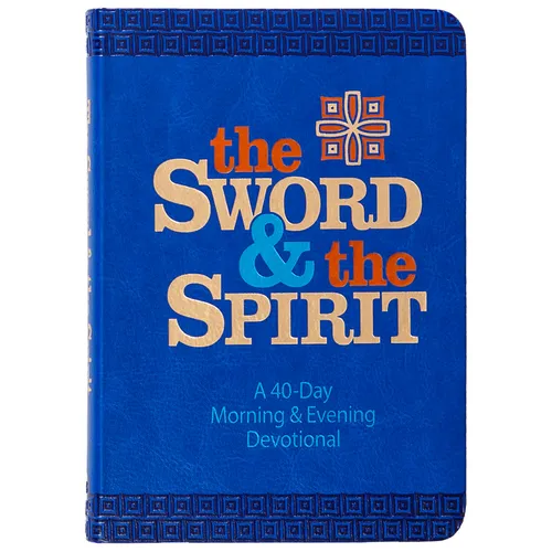 The Sword and the Spirit: A 40-Day Morning and Evening Devotional
