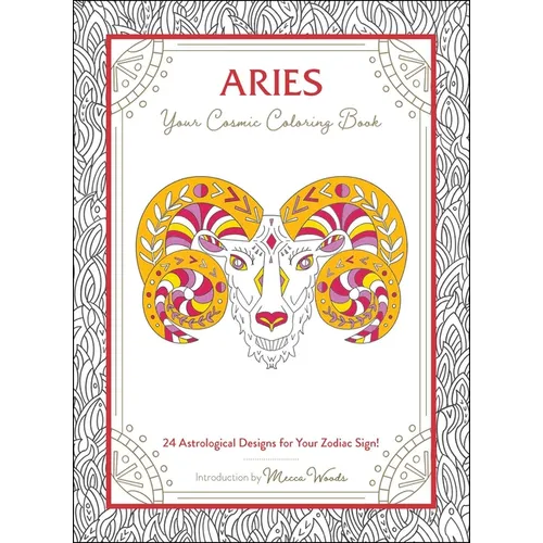 Aries: Your Cosmic Coloring Book: 24 Astrological Designs for Your Zodiac Sign!