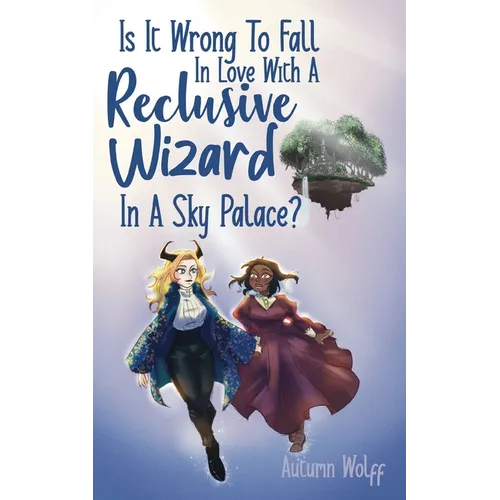 Is It Wrong To Fall In Love With A Reclusive Wizard In A Sky Palace?