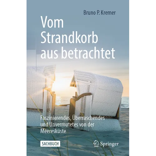 Vom Strandkorb Aus Betrachtet: Faszinierendes, Überraschendes Und Unvermutetes Von Der Meeresküste