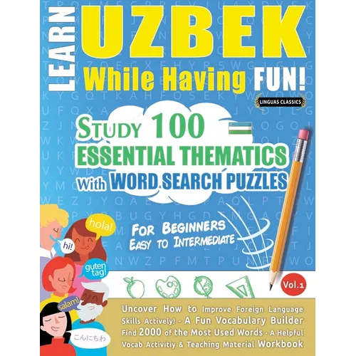Learn Uzbek While Having Fun! - For Beginners: Easy to Intermediate - Study 100 Essential Thematics with Word Search Puzzles - Vol.1