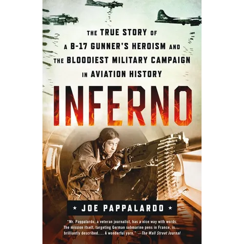 Inferno: The True Story of a B-17 Gunner's Heroism and the Bloodiest Military Campaign in Aviation History
