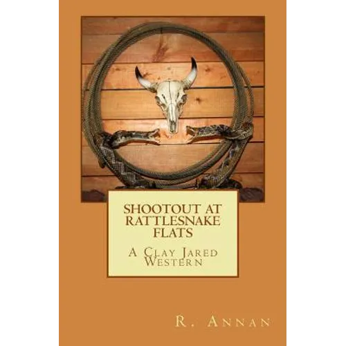 Shootout at Rattlesnake Flats: A Clay Jared Western