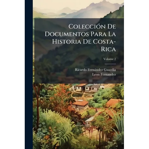 ColecciÃ3n De Documentos Para La Historia De Costa-Rica