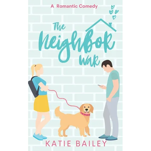 The Neighbor War: A Romantic Comedy