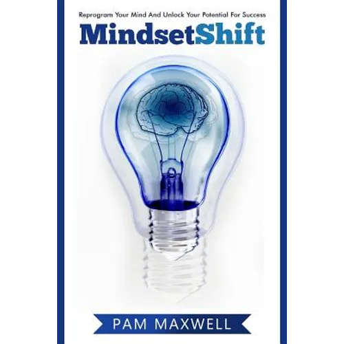 Mindset: Mindset Shift: Reprogram Your Mind And Unlock Your Potential For Success (Mindset) (Growth Mindset) (Business) (Psycho