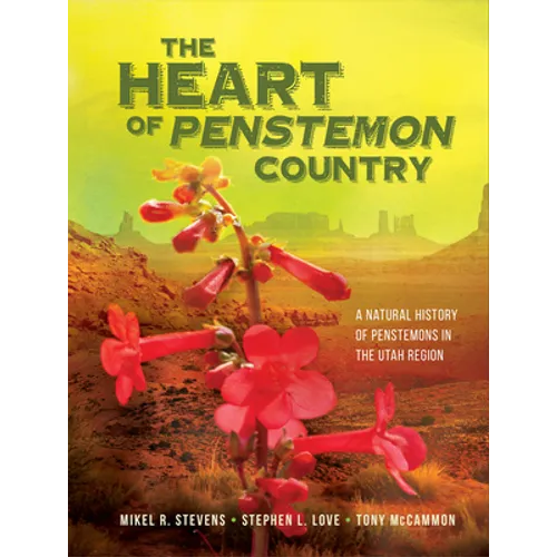 The Heart of Penstemon Country: A Natural History of Penstemons in the Utah Region