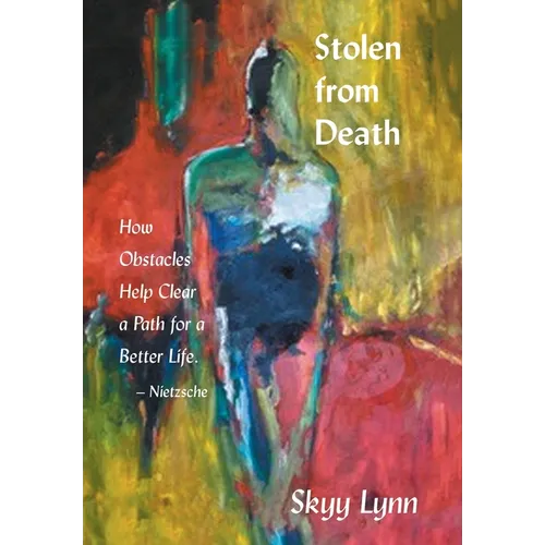 Stolen from Death: How Obstacles Help Clear a Path for a Better Life - Nietzsche