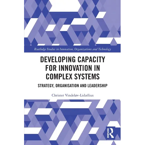 Developing Capacity for Innovation in Complex Systems: Strategy, Organisation and Leadership