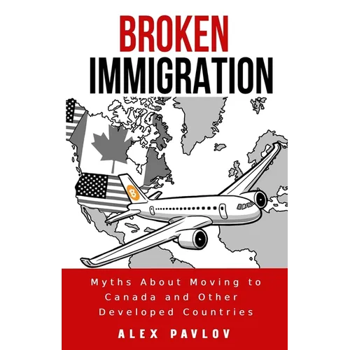 Broken Immigration: Myths About Moving to Canada and Other Developed Countries